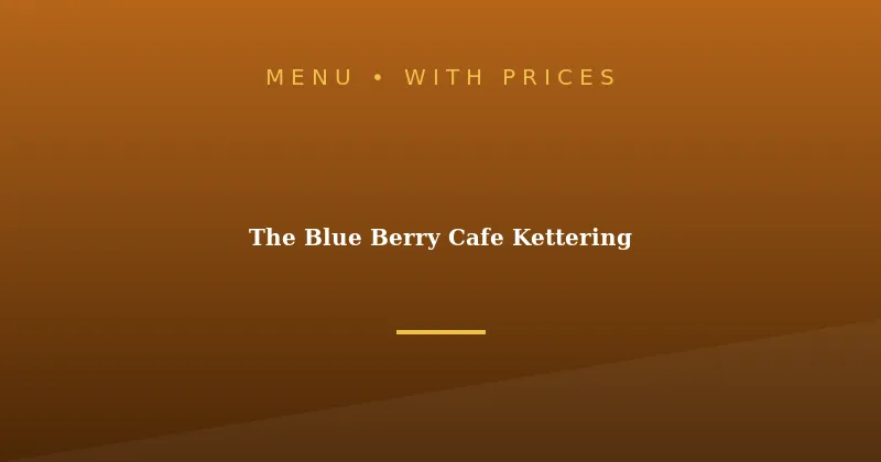 The Blue Berry Cafe Kettering Menu With Prices